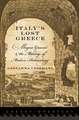 Italy's Lost Greece: Magna Graecia and the Making of Modern Archaeology