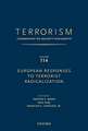 TERRORISM: COMMENTARY ON SECURITY DOCUMENTS VOLUME 114: European Responses to Terrorist Radicalization