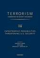 TERRORISM: COMMENTARY ON SECURITY DOCUMENTS VOLUME 119: Catastrophic Possibilities Threatening U.S. Security