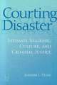 Courting Disaster: Intimate Stalking, Culture and Criminal Justice