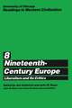 University of Chicago Readings in Western Civilization, Volume 8: Nineteenth-Century Europe: Liberalism and its Critics