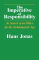 The Imperative of Responsibility: In Search of an Ethics for the Technological Age