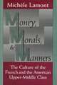 Money, Morals, and Manners: The Culture of the French and the American Upper-Middle Class