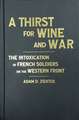 A Thirst for Wine and War: The Intoxication of French Soldiers on the Western Front