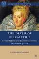 The Death of Elizabeth I: Remembering and Reconstructing the Virgin Queen