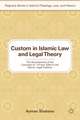 Custom in Islamic Law and Legal Theory: The Development of the Concepts of ?Urf and ??dah in the Islamic Legal Tradition