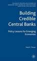 Building Credible Central Banks: Policy Lessons For Emerging Economies