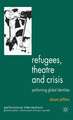 Refugees, Theatre and Crisis: Performing Global Identities