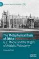 The Metaphysical Basis of Ethics: G.E. Moore and the Origins of Analytic Philosophy