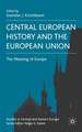 Central European History and the European Union: The Meaning of Europe