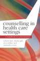 Counselling in Health Care Settings: A Handbook for Practitioners