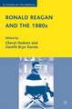 Ronald Reagan and the 1980s: Perceptions, Policies, Legacies