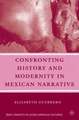 Confronting History and Modernity in Mexican Narrative