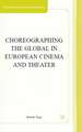 Choreographing the Global in European Cinema and Theater