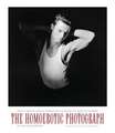 The Homoerotic Photograph – Male Images Durieu/Delacroix to Mapplethorpe