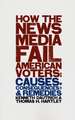 How the Media Fail American Voters – Causes, Consequences, & Remedies