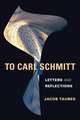 To Carl Schmitt – Letters and Reflections