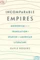 Incomparable Empires – Modernism and the Translation of Spanish and American Literature