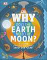 Why Does the Earth Need the Moon?: With 200 Amazing Questions About Our Planet