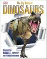 The Big Book of Dinosaurs: Discover the Biggest, Fastest, and Fiercest Dinosaurs