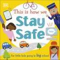 This Is How We Stay Safe: For Little Kids Going To Big School