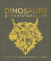 Dinosaurs and Prehistoric Life: The Definitive Visual Guide to Prehistoric Animals