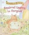 Kindness Club Squirrel Learns to Forgive: Join the Kindness Club as They Find the Courage to Be Kind