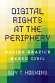 Digital Rights at the Periphery: Making Brazil's Marco Civil