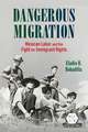 Dangerous Migration: Mexican Labor and the Fight for Immigrant Rights