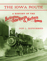 The Iowa Route – A History of the Burlington, Cedar Rapids & Northern Railway