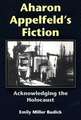 Aharon Appelfeld`s Fiction – Acknowledging the Holocaust