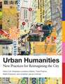 Urban Humanities – New Practices for Reimagining the City