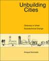 Unbuilding Cities – Obduracy in Urban Sociotechnical Change