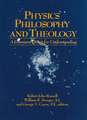 Physics, Philosophy, and Theology – A Common Quest for Understanding