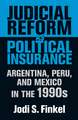 Judicial Reform as Political Insurance – Argentina, Peru, and Mexico in the 1990s