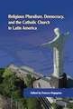 Religious Pluralism, Democracy, and the Catholic Church in Latin America