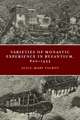 Varieties of Monastic Experience in Byzantium, 800–1453