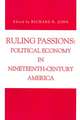 Ruling Passions – Political Economy in Nineteenth–Century America