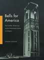 Bells for America – The Cold War, Modernism, and the Netherlands Carillon in Arlington