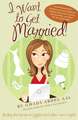 I Want to Get Married!: One Wannabe Bride’s Misadventures with Handsome Houdinis, Technicolor Grooms, Morality Police, and Other Mr. Not Quite Rights