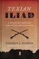 Texian Iliad: A Military History of the Texas Revolution, 1835-1836