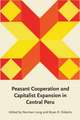 Peasant Cooperation and Capitalist Expansion in Central Peru