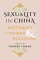 Sexuality in China – Histories of Power and Pleasure