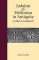 Judaism and Hellenism in Antiquity – Conflict or Confluence?