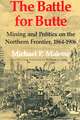 The Battle for Butte – Mining and Politics on the Northern Frontier, 1864–1906