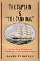 The Captain and "the Cannibal": An Epic Story of Exploration, Kidnapping, and the Broadway Stage