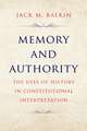 Memory and Authority: The Uses of History in Constitutional Interpretation