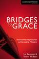 Bridges to Grace: Innovative Approaches to Recovery Ministry