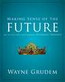 Making Sense of the Future: One of Seven Parts from Grudem's Systematic Theology