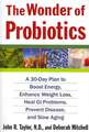 The Wonder of Probiotics: A 30-Day Plan to Boost Energy, Enhance Weight Loss, Heal GI Problems, Prevent Disease, and Slow Aging